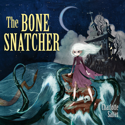 Charlotte Salter — The Bone Snatcher (Unabridged)