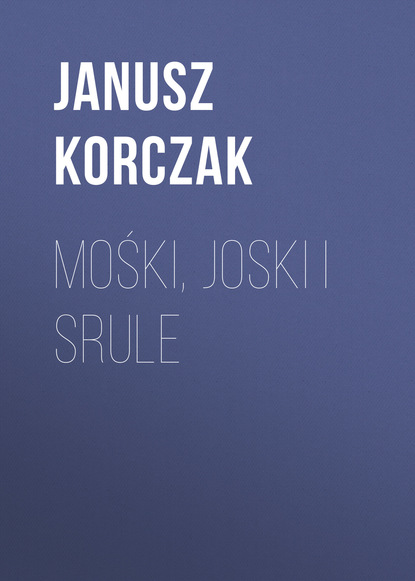 Mośki, Joski i Srule (Janusz Korczak). 