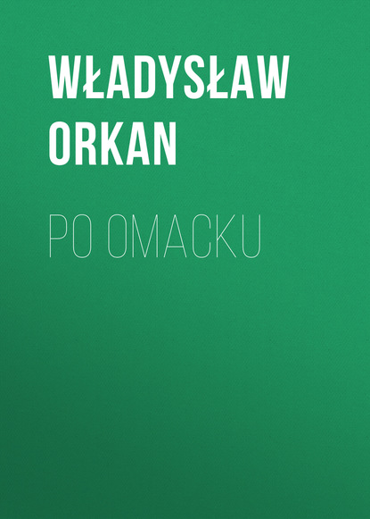 Po omacku (Władysław Orkan). 