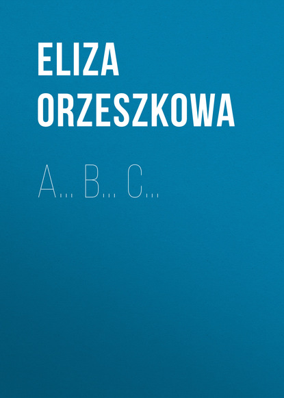 A… B… C… (Eliza Orzeszkowa). 