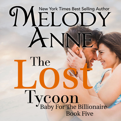 The Lost Tycoon - Baby for the Billionaire 5 (Unabridged) - Melody Anne