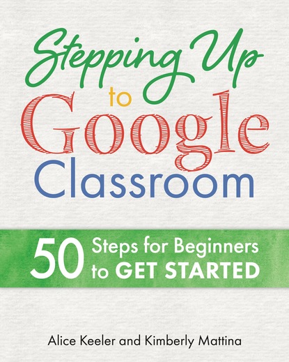 Alice Keeler - Stepping Up to Google Classroom