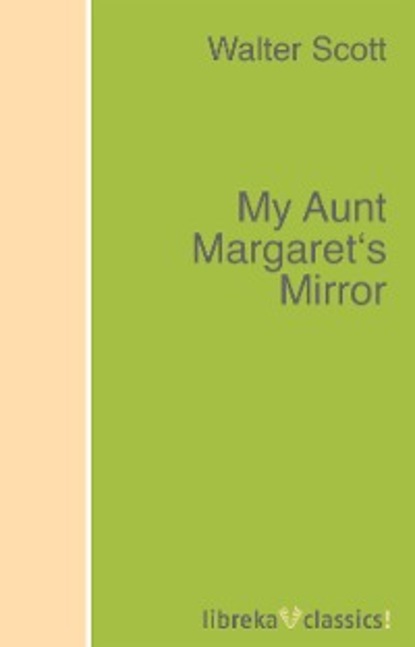 Walter Scott — My Aunt Margaret's Mirror