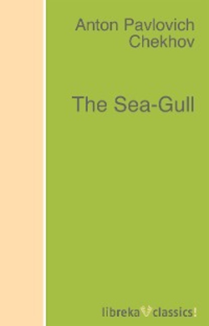 Anton Pavlovich Chekhov - The Sea-Gull