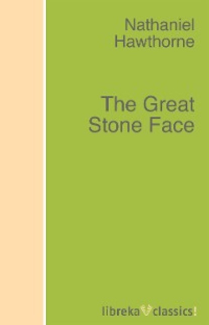 Nathaniel Hawthorne — The Great Stone Face