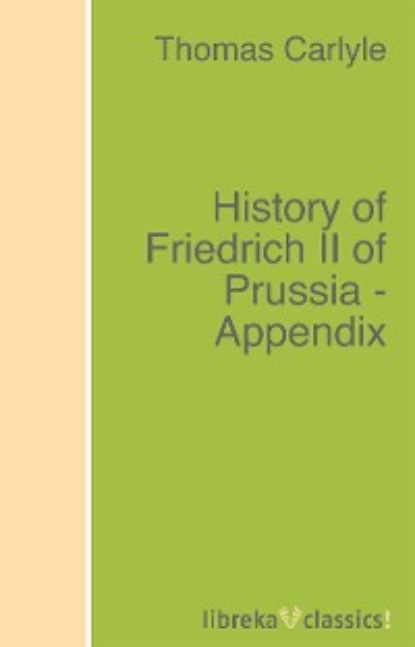 Томас Карлейль - History of Friedrich II of Prussia - Appendix