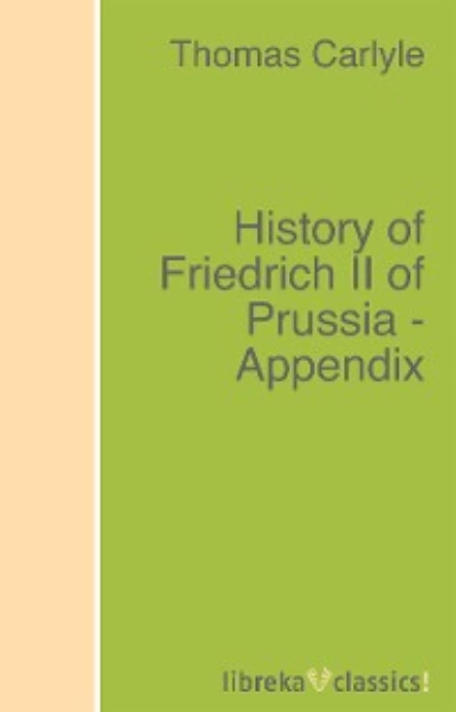 Обложка книги History of Friedrich II of Prussia - Appendix, Томас Карлейль