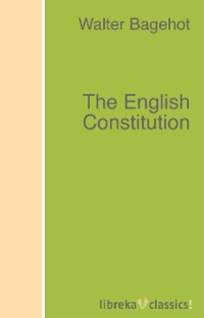 Walter Bagehot - The English Constitution