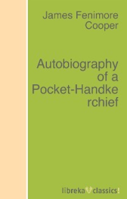 James Fenimore Cooper — Autobiography of a Pocket-Handkerchief