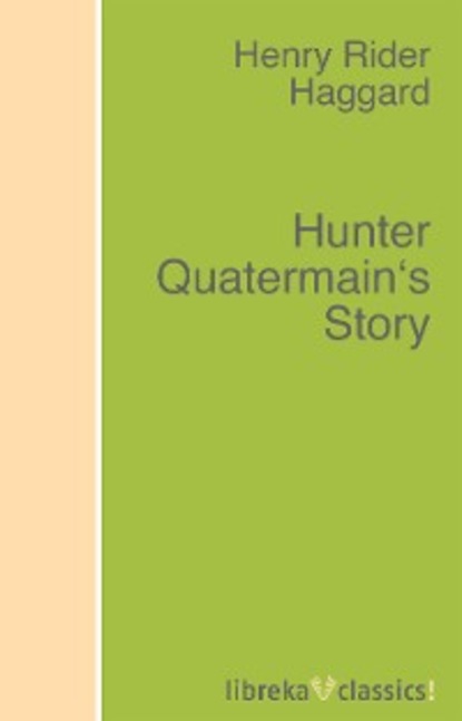 H. Rider Haggard - Hunter Quatermain's Story