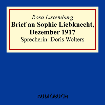 

Brief an Sophie Liebknecht, Dezember 1917