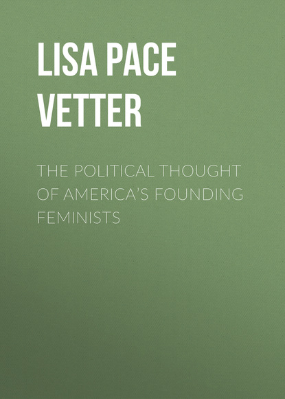 Lisa Pace Vetter - The Political Thought of America’s Founding Feminists