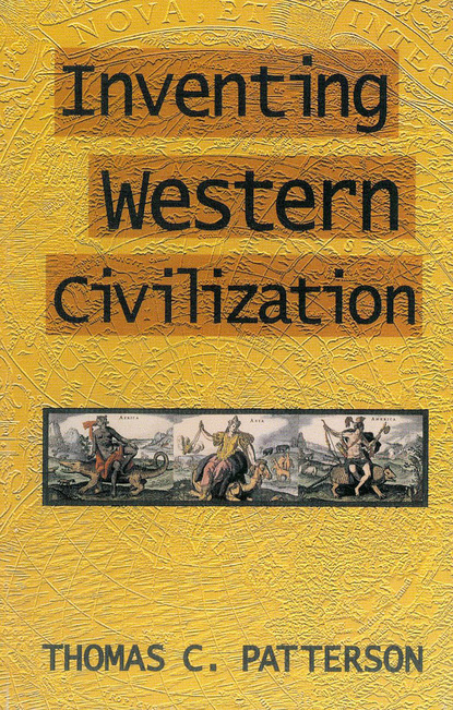 Thomas C. Patterson - Inventing Western Civilization