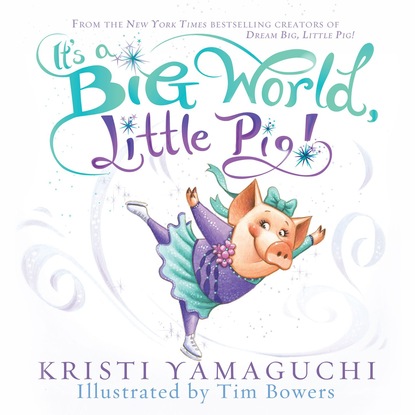 Kristi Yamaguchi — It's a Big World, Little Pig (Unabridged)