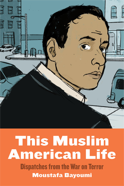 Moustafa Bayoumi - This Muslim American Life