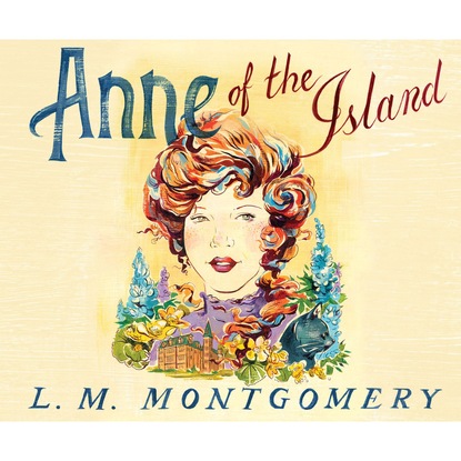 L. M. Montgomery - Anne of the Island - Anne of Green Gables 3 (Unabridged)