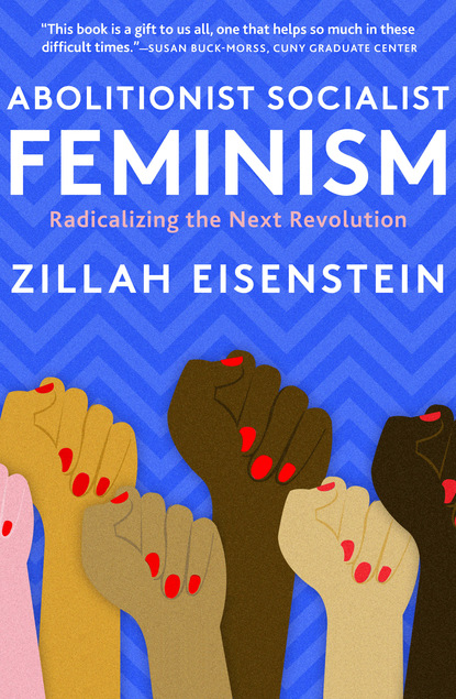 Zillah Eisenstein - Abolitionist Socialist Feminism