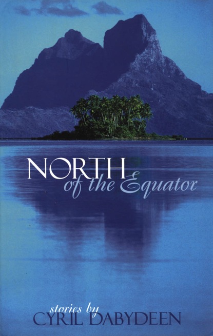 Cyril Dabydeen - North of the Equator