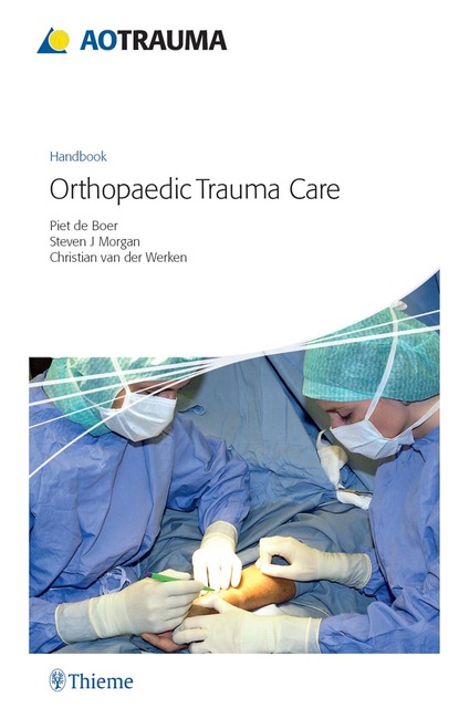 Piet de Boer - AO Handbook: Orthopedic Trauma Care