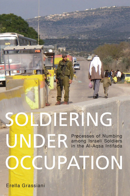 Erella Grassiani - Soldiering Under Occupation