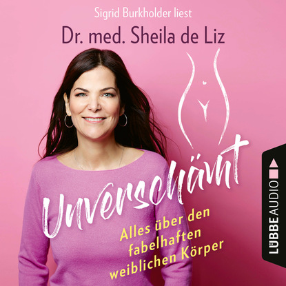

Unverschämt - Alles über den fabelhaften weiblichen Körper (Ungekürzt)