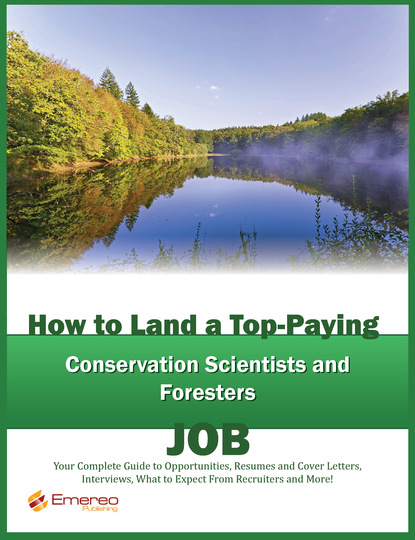 Brad Andrews - How to Land a Top-Paying Conservation Scientists and Foresters Job: Your Complete Guide to Opportunities, Resumes and Cover Letters, Interviews, Salaries, Promotions, What to Expect From Recruiters and More!