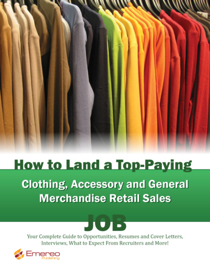 Brad Andrews - How to Land a Top-Paying Clothing Accessory and General Merchandise Retail Sales Job: Your Complete Guide to Opportunities, Resumes and Cover Letters, Interviews, Salaries, Promotions, What to Expect From Recruiters and More!