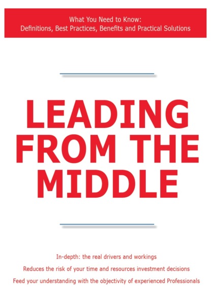 James Smith - Leading from the Middle - What You Need to Know: Definitions, Best Practices, Benefits and Practical Solutions