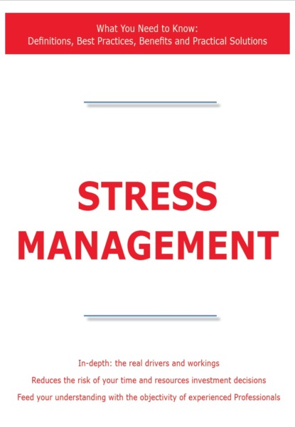 James Smith - Stress Management - What You Need to Know: Definitions, Best Practices, Benefits and Practical Solutions