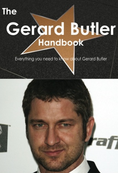

The Gerard Butler Handbook - Everything you need to know about Gerard Butler
