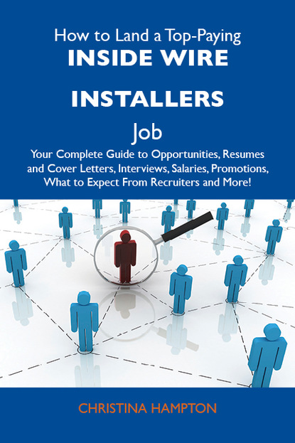 Hampton Christina - How to Land a Top-Paying Inside wire installers Job: Your Complete Guide to Opportunities, Resumes and Cover Letters, Interviews, Salaries, Promotions, What to Expect From Recruiters and More