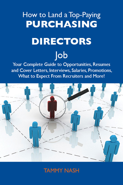 Nash Tammy - How to Land a Top-Paying Purchasing directors Job: Your Complete Guide to Opportunities, Resumes and Cover Letters, Interviews, Salaries, Promotions, What to Expect From Recruiters and More