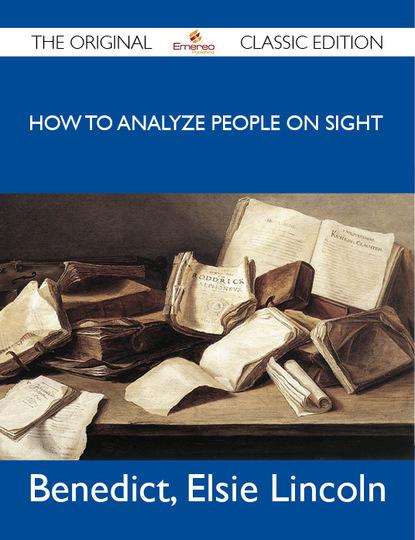 Lincoln Benedict - How to Analyze People on Sight - The Original Classic Edition