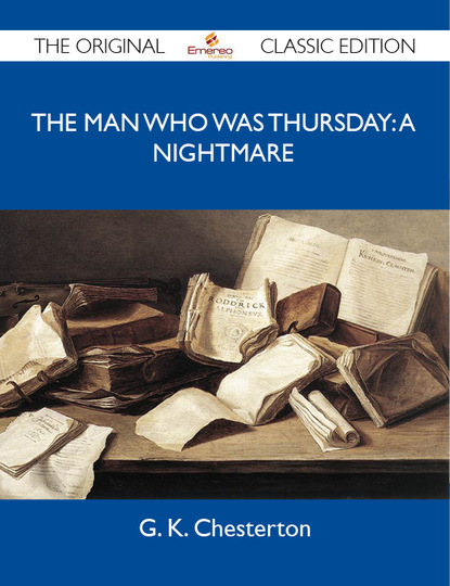 Chesterton G - The Man Who Was Thursday: A Nightmare - The Original Classic Edition