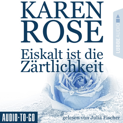 Karen Rose — Eiskalt ist die Z?rtlichkeit - Chicago-Reihe, Teil 1 (Gek?rzt)