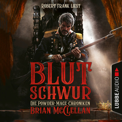 Brian McClellan - Blutschwur - Die Powder-Mage-Chroniken 1 (Ungekürzt)