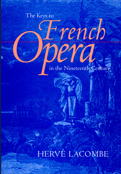 Hervé Lacombe - The Keys to French Opera in the Nineteenth Century