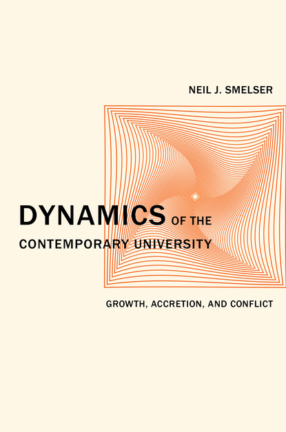 Neil J. Smelser - Dynamics of the Contemporary University