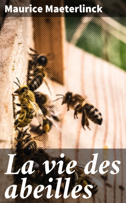Maurice Maeterlinck - La vie des abeilles