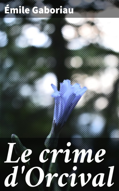Emile Gaboriau - Le crime d'Orcival