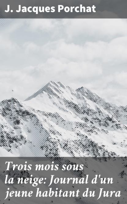 

Trois mois sous la neige: Journal d'un jeune habitant du Jura