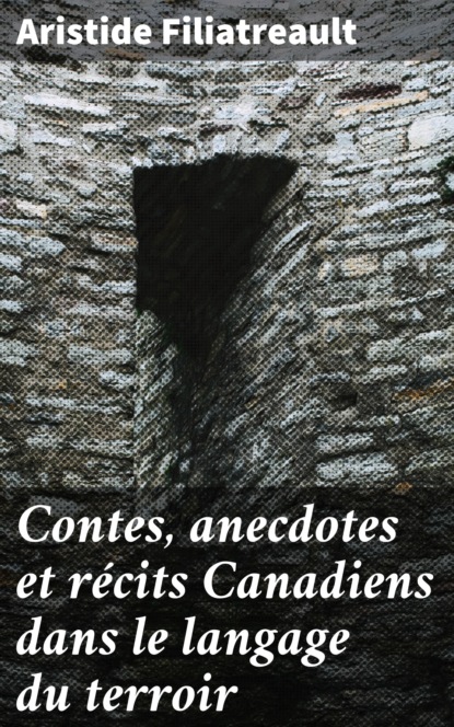 

Contes, anecdotes et récits Canadiens dans le langage du terroir