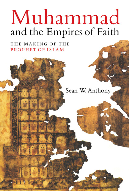 Dr. Sean W. Anthony - Muhammad and the Empires of Faith