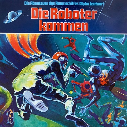 Ксюша Ангел - Die Abenteuer des Raumkreuzers Alpha Centauri, Folge 2: Die Roboter kommen