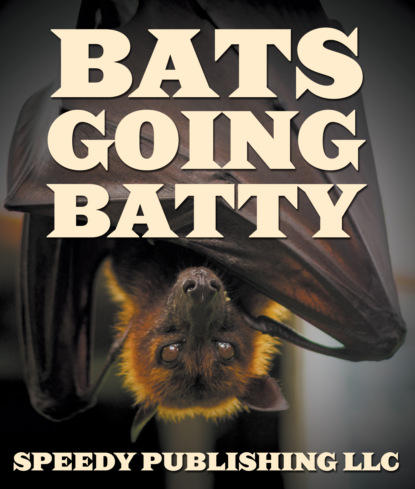 Speedy Publishing — Bats Going Batty