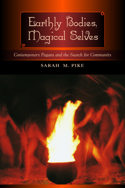 Sarah M. Pike - Earthly Bodies, Magical Selves