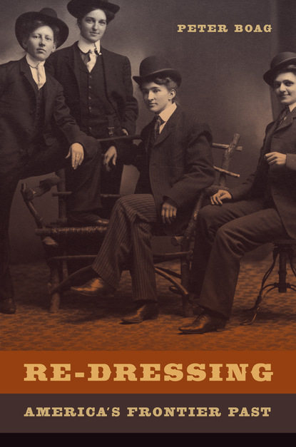 Peter Boag - Re-Dressing America's Frontier Past