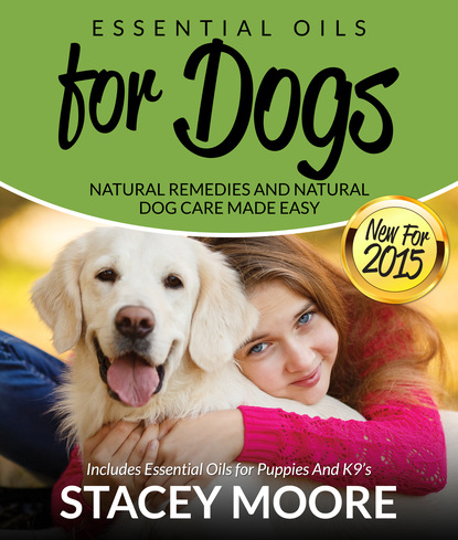 

Essential Oils for Dogs: Natural Remedies and Natural Dog Care Made Easy