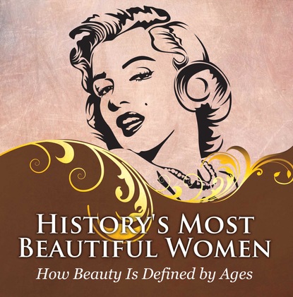 Baby Professor - History's Most Beautiful Women: How Beauty Is Defined by Ages