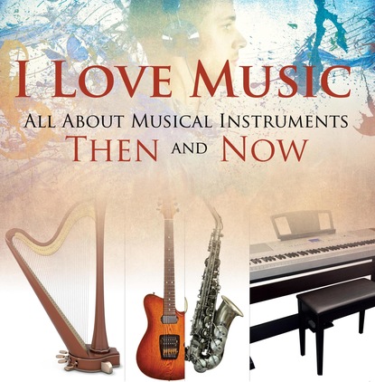 Baby Professor — I Love Music: All About Musical Instruments Then and Now